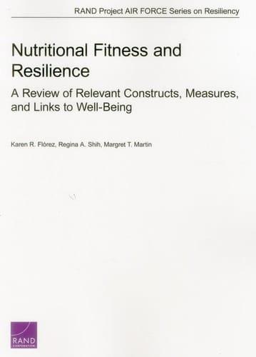 Nutritional Fitness and Resilience: A Review of Relevant Constructs, Measures, and Links to Well-Being (Rand Project Air Force Series on Resiliency)