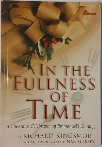 In the Fullness of Time A Christmas Celebration of Emmanuel's Coming