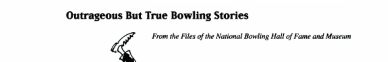 Gutter Humor Outrageous But True Bowling Stories