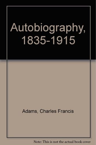 Charles Francis Adams, 1835-1915;: An autobiography
