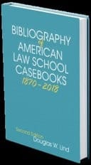 Bibliography of American Law School Casebooks, 1870-2018