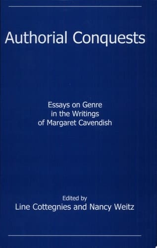 Authorial Conquests Essays on Genre in the Writings of Margaret Cavendish