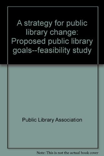 A strategy for public library change: Proposed public library goals--feasibility study