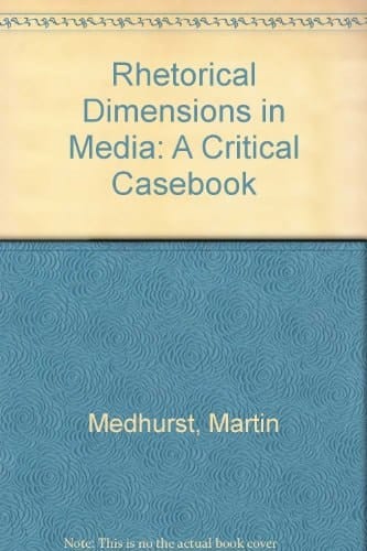 Rhetorical Dimensions in Media A Critical Casebook