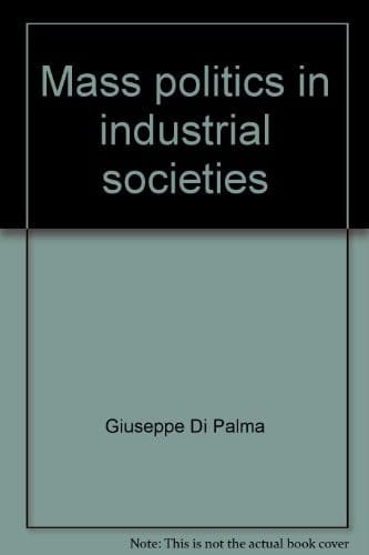 Mass politics in industrial societies;: A reader in comparative politics (Markham series in comparative politics)