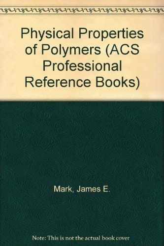Physical Properties of Polymers (ACS Professional Reference Book)