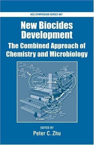 New Biocides Development: The Combined Approach of Chemistry and Microbiology (ACS Symposium Series, 967)