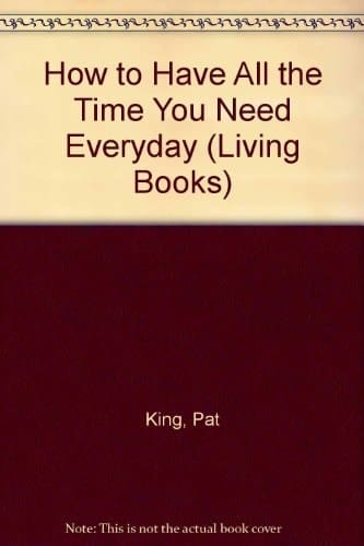 How to Have All the Time You Need Everyday