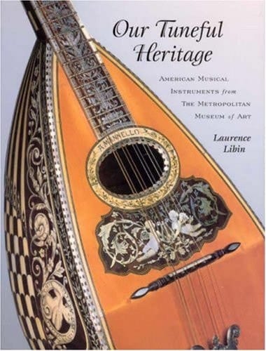 Our Tuneful Heritage American Musical Instruments from the Metropolitan Museum of Art