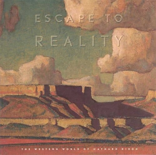 Escape to Reality The Western World of Maynard Dixon