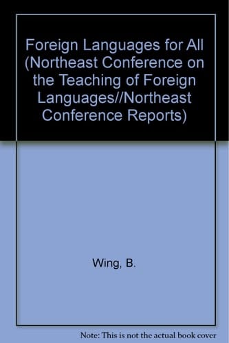 Foreign Languages for All (NORTHEAST CONFERENCE ON THE TEACHING OF FOREIGN LANGUAGES//NORTHEAST CONFERENCE REPORTS)