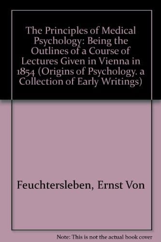 The Principles of Medical Psychology Being the Outlines of a Course of Lectures Given in Vienna in 1854