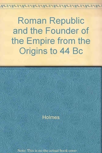 Roman Republic and the Founder of the Empire from the Origins to 44 Bc