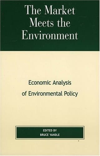 The Market Meets the Environment: Economic Analysis of Environmental Policy (The Political Economy Forum)