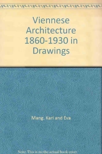 Viennese Architecture Eighteen Sixty to Nineteen Thirty in Drawings