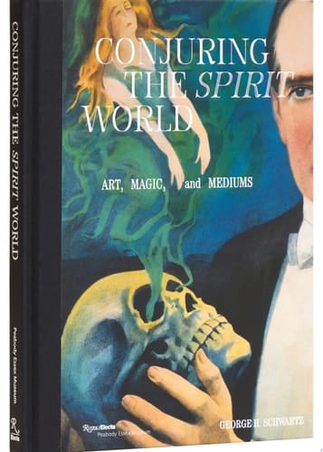 Conjuring the Spirit World Art, Magic, and Mediums