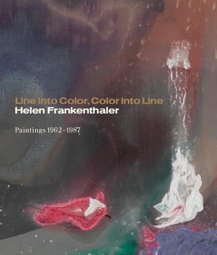 Line into Color, Color into Line Helen Frankenthaler, Paintings 1962-1987