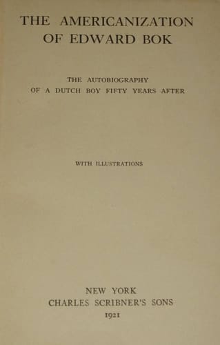 The Americanization of Edward Bok: The Autobiography of a Dutch Boy Fifty Years After