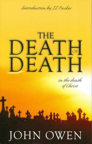 The Death of Death in the Death of Christ: A Treatise in Which the Whole Controversy about Universal Redemption is Fully Discussed
