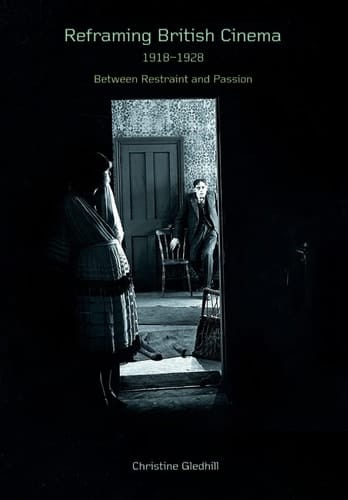 Reframing British Cinema, 1918-1928: Between Restraint and Passion
