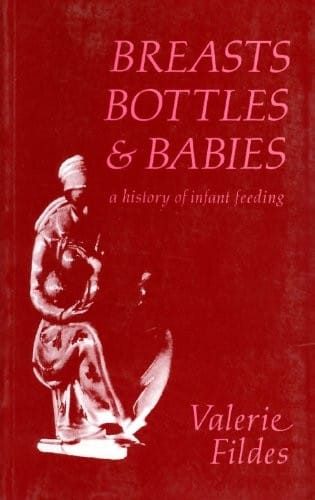 Breasts, Bottles, and Babies: A History of Infant Feeding