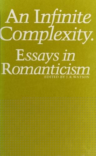 An Infinite Complexity: Essays on Romanticism (University of Durham 150th anniversary series)