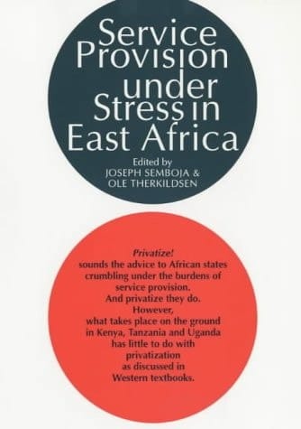 Service Provision Under Stress in East Africa : The State, Ngos & People's Organizations in Kenya, Tanzania & Uganda