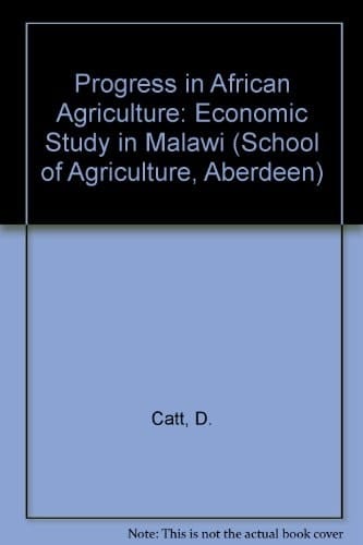 Progress in African agriculture: An economic study in Malawi (School of Agriculture, Aberdeen. Miscellaneous publication no. 11)