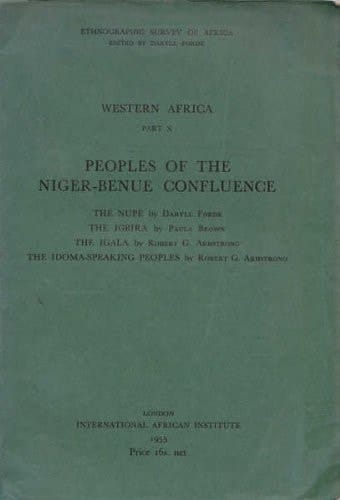Peoples of the Niger-Benue confluence: The Nupe- The Igbira / The Igala / The Idoma-Speaking Peoples (Ethnographic survey of Africa, Western Africa, Part 10)