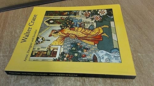 Walter Crane, 1845-1915 Artist, Designer, and Socialist : Exhibition at the Whitworth Art Gallery, University of Manchester, 20 January - 18 March 1989