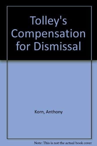Tolley's Compensation for Dismissal Financial and Other Remedies for Wrongful Dismissal, Unfair Dismissal and Redundancy