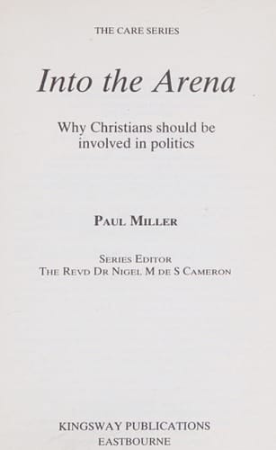Into the Arena Why Christians Should be Involved in Politics