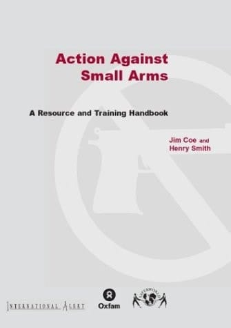 Action Against Small Arms A Resource and Training Handbook