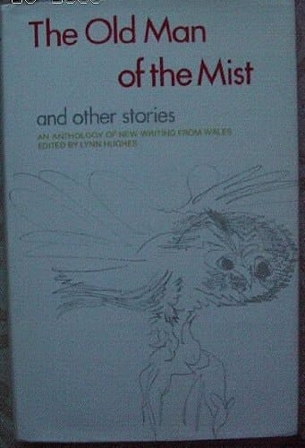 The Old man of the mist, and other stories: An anthology of new writing from Wales