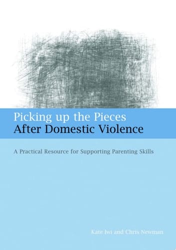 Picking up the Pieces After Domestic Violence A Practical Resource for Supporting Parenting Skills