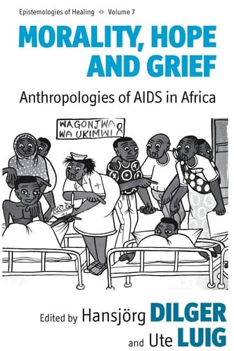 Morality, Hope and Grief Anthropologies of AIDS in Africa