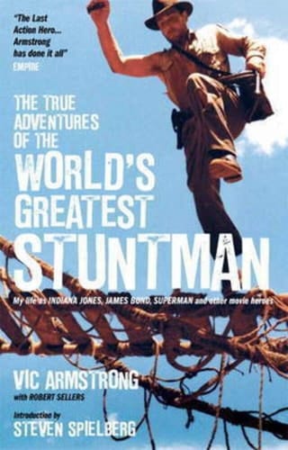 The True Adventures of the World's Greatest Stuntman My Life as Indiana Jones, James Bond, Superman and Other Movie Heroes