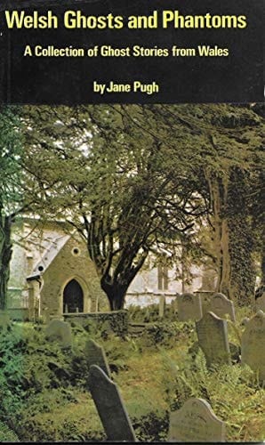 Welsh Ghosts and Phantoms A Collection of Ghost Stories from Wales