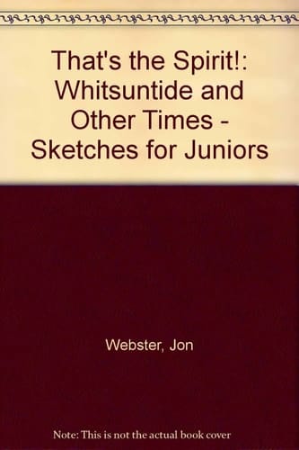 That's the Spirit! Whitsuntide and Other Times, Sketches for Juniors
