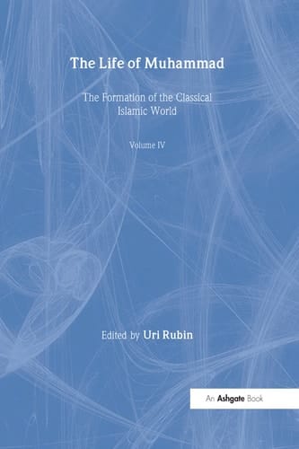 The Life of Muhammad (The Formation of the Classical Islamic World)