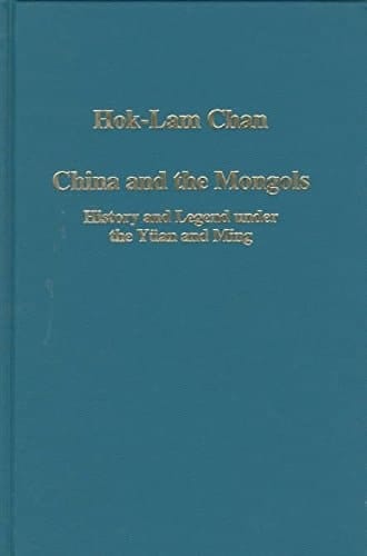 China and the Mongols: History and Legend Under the Yuan and Ming (Collected Studies, 647)