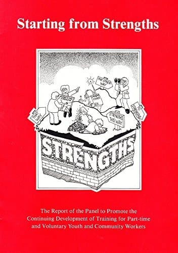 Starting from Strengths The Report of the Panel to Promote the Continuing Development of Training for Part-time and Voluntary Youth and Community Workers