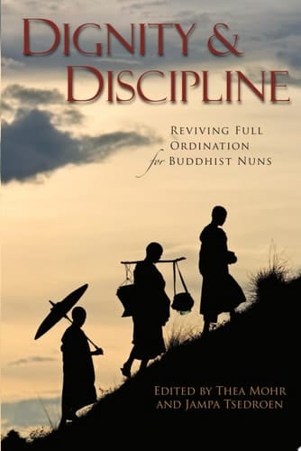 Dignity and Discipline Reviving Full Ordination for Buddhist Nuns
