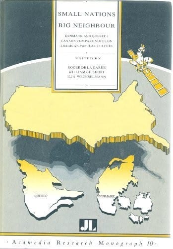 Small Nations, Big Neighbour: Denmark and Quebec/Canada Compare Notes on American Popular Culture (Acamedia Research Monograph)