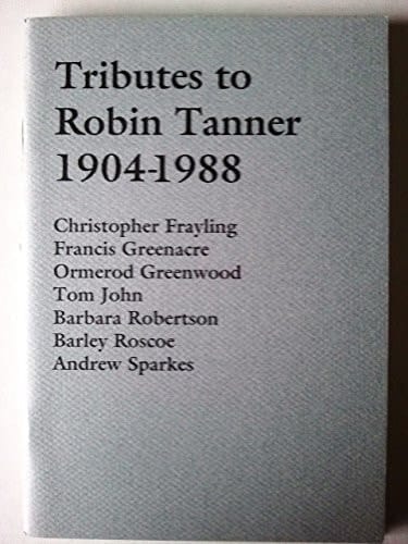 Tributes to Robin Tanner, 1904-1988