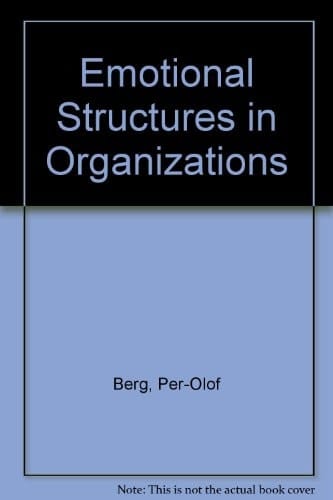 Emotional Structures in Organizations A Study of the Process of Change in a Swedish Company