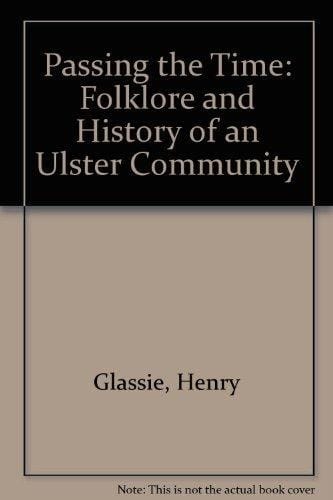 Passing the Time Folklore and History of an Ulster Community