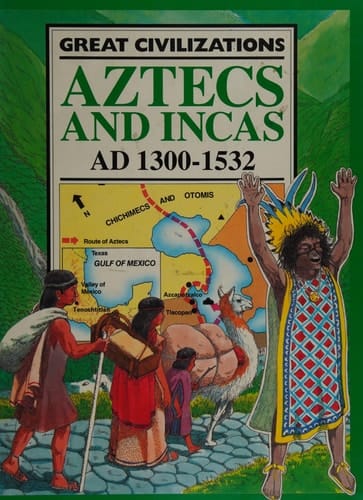 Aztecs and Incas, AD1300-1532 (Great Civilizations)