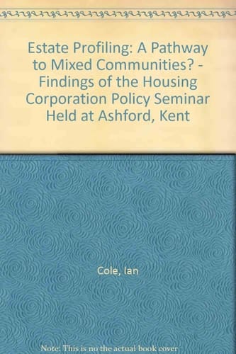 Estate Profiling A Pathway to Mixed Communities? : Findings of the Housing Corporation Policy Seminar Held at Ashford, Kent