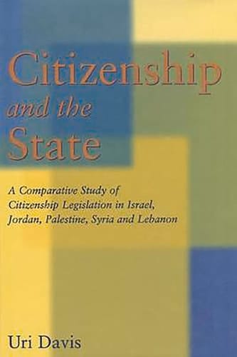 Citizenship and the State: A Comparative Study of Citizenship Legislation in Israel, Jordan, Palestine, Syria and Lebanon